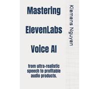 Mastering ElevenLabs Voice AI: from ultra-realistic speech to profitable audio products.