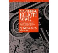 Mastering Elliott Wave: Presenting the Neely Method : The First Scientific, Objective Approach to Market Forecasting With the Elliott Wave Theory