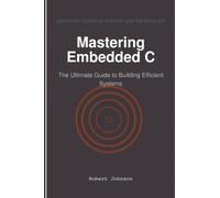 Mastering Embedded C: The Ultimate Guide to Building Efficient Systems