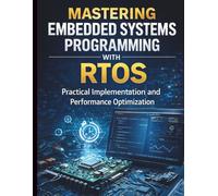 Mastering Embedded Systems Programming with RTOS: Practical Implementation and Performance Optimization