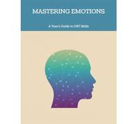 Mastering Emotions: A Teen'S Guide To Dbt Skills