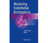 Mastering Endothelial Keratoplasty: Dsaek, Dmek, E-dmek, Pdek, Air Pump-assisted Pdek and Others (1)
