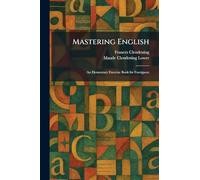 Mastering English: An Elementary Exercise Book for Foreigners