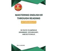 Mastering English B1 Through Reading: 30 Texts to Improve Grammar, Vocabulary, and IELTS Skills