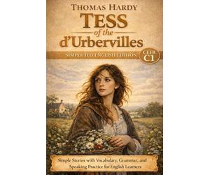 Mastering English CEFR Level C1: Tess of the d’Urbervilles: A Modern Story-Driven Retelling | Advanced Reading, Vocabulary, and Complex Grammar Practice
