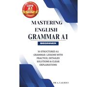 Mastering English Grammar A1: 30 Structured A1 Grammar Lessons with Practice, Detailed Solutions & Clear Explanations