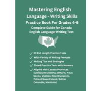 Mastering English Language-Writing Skills Practice Book, Grades 4-6 (Ages 9-12), Full Length Practice Tests with Short/Long Writing Tasks, Answers ... with Tips and Strategies: Canada Curriculum