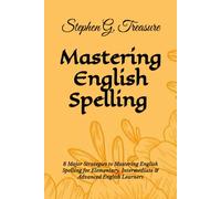 MASTERING ENGLISH SPELLING: 8 Major Strategies to Mastering English Spelling for Elementary, Intermediate & Advanced English Learners