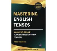 Mastering English Tenses: A comprehensive Guide to Understanding and Using English Tenses with Confidence