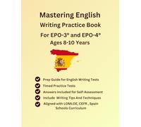 Mastering English, Writing Practice Book, For EPO-3° and EPO-4° , Ages 8-10 Years, Aligned with LOMLOE, CEFR, Spain-Curriculum, Timed Practice ... with Answers, Study Guide, Writing Strategies