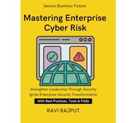 Mastering Enterprise Cyber Risk: Managing Cyber Risks Effectively | Resilient Organizations in the Digital Age | Practical Risk Assessment Methods | Balancing Innovation with Security | Building Resil