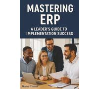 Mastering ERP: A Leaders Guide to Implementation Success