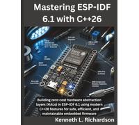 Mastering ESP-IDF 6.1 with C++26: Building zero-cost hardware abstraction layers (HALs) in ESP-IDF 6.1 using modern C++26 features for safe, efficient, and maintainable embedded firmware
