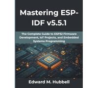 Mastering ESP-IDF v5.5.1: The Complete Guide to ESP32 Firmware Development, IoT Projects, and Embedded Systems Programming