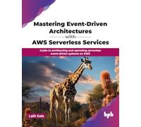 Mastering Event-Driven Architectures with AWS Serverless Services: Guide to architecting and operating serverless event-driven systems on AWS (English Edition)