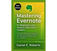 Mastering Evernote for Beginners and Seniors 2025-2026 updates: A practical walkthrough that helps you explore new updates, features, and note-taking tools with ease and confidence.