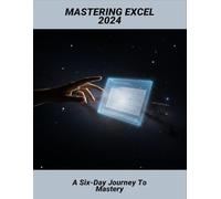 Mastering Excel 2024: A Six-Day Journey To Mastery