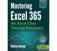 Mastering Excel 365: An All-in-One Tutorial Resource by George, Nathan