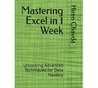 Mastering Excel in 1 Week: Unlocking Advanced Techniques for Data Mastery