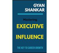 Mastering Executive Influence: The Key to Career Growth