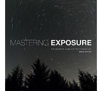 Mastering Exposure: The Definitive Guide for Photographers