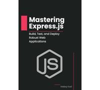 Mastering Express.js: Build, Test, and Deploy Robust Web Applications