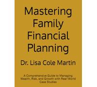 Mastering Family Financial Planning: A Comprehensive Guide to Managing Wealth, Risk, and Growth with Real-World Case Studies