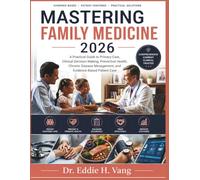 Mastering Family Medicine 2026: A Practical Guide to Primary Care, Clinical Decision Making, Preventive Health, Chronic Disease Management, and Evidence-Based Patient Care