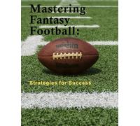 Mastering Fantasy Football: Strategies for Success