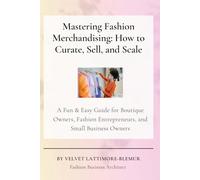 Mastering Fashion Merchandising: How to Curate, Sell, and Scale
