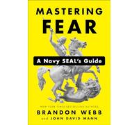 Mastering Fear: A Navy SEAL's Guide
