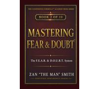 Mastering Fear & Doubt: The F.E.A.R. & D.O.U.B.T. System