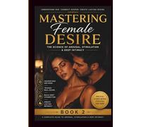 Mastering Female Desire: The Science of Arousal, Stimulation & Deep Intimacy