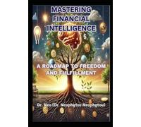 MASTERING FINANCIAL INTELLIGENCE: A ROADMAP TO FREEDOM AND FULFILLMENT