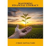 Mastering Financial Literacy: A Quick And Easy Guide