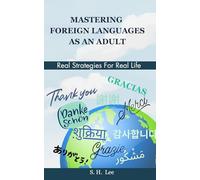 MASTERING FOREIGN LANGUAGES AS AN ADULT: Real Strategies for Real Life