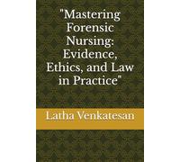 "Mastering Forensic Nursing: Evidence, Ethics, and Law in Practice"