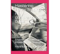 Mastering Forex Trading: A comprehensive Guide: Empowering Traders with knowledge and Strategies