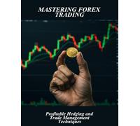 Mastering Forex Trading: Profitable Hedging And Trade Management Techniques