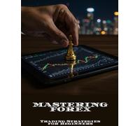 MASTERING FOREX Trading Strategies for Beginners