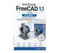 Mastering FreeCAD 1.1 (2026) - Volume 1: Fundamentals and Parametric Modeling for Beginners.