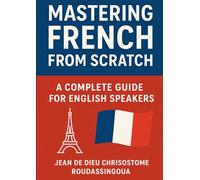 Mastering French from Scratch: A Complete Guide for English Speakers