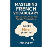 Mastering French Vocabulary: 1001 Essential Words with Phonetic Pronunciations