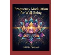 Mastering Frequency Modulation for Well-being: Tune Your Body, Calm Your Mind