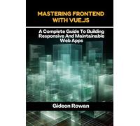 Mastering Frontend with Vue.js: A Complete Guide to Building Responsive and Maintainable Web Apps
