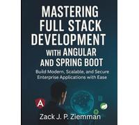 Mastering Full Stack Development with Angular and Spring Boot: Build Modern, Scalable, and Secure Enterprise Applications with Ease