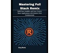 Mastering Full Stack Remix: Build Fast, Scalable, and User-Centric React Applications with Modern Web Fundamentals