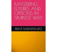 MASTERING FUTURES AND OPTIONS IN SIMPLEST WAY