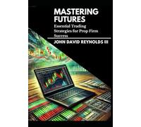 Mastering Futures: Essential Trading Strategies for Prop Firm Success