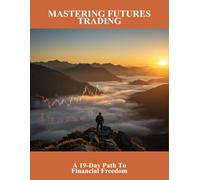 Mastering Futures Trading: A 19-Day Path To Financial Freedom